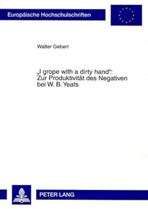 Imagen del vendedor de I grope with a dirty hand": Zur Produktivitt des Negativen bei W. B. Yeats a la venta por BuchWeltWeit Ludwig Meier e.K.