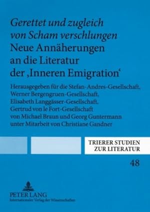 Seller image for Gerettet und zugleich von Scham verschlungen. Neue Annherungen an die Literatur der Inneren Emigration : Herausgegeben fr die Stefan-Andres-Gesellschaft, Werner Bergengruen-Gesellschaft, Elisabeth Langgsser-Gesellschaft, Gertrud von le Fort-Gesellschaft von Michael Braun und Georg Guntermann unter Mitarbeit von Christiane Gandner for sale by AHA-BUCH GmbH