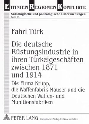 Imagen del vendedor de Die deutsche Rstungsindustrie in ihren Trkeigeschften zwischen 1871 und 1914 a la venta por BuchWeltWeit Ludwig Meier e.K.