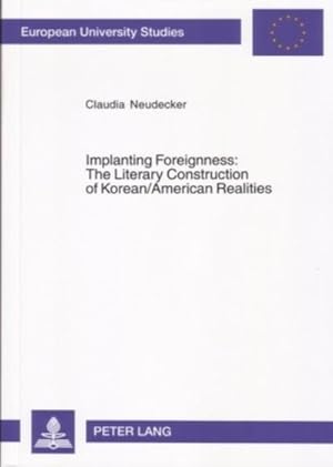 Imagen del vendedor de Implanting Foreignness: The Literary Construction of Korean/American Realities a la venta por BuchWeltWeit Ludwig Meier e.K.