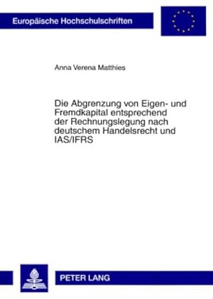 Seller image for Die Abgrenzung von Eigen- und Fremdkapital entsprechend der Rechnungslegung nach deutschem Handelsrecht und IAS/IFRS for sale by BuchWeltWeit Ludwig Meier e.K.