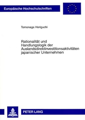 Seller image for Rationalitt und Handlungslogik der Auslandsdirektinvestitionsaktivitten japanischer Unternehmen for sale by BuchWeltWeit Ludwig Meier e.K.