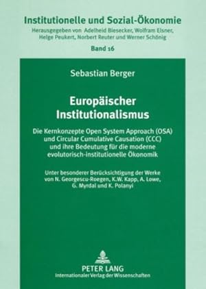 Seller image for Europischer Institutionalismus : Die Kernkonzepte Open System Approach (OSA) und Circular Cumulative Causation (CCC) und ihre Bedeutung fr die moderne evolutorisch-institutionelle konomik- Unter besonderer Bercksichtigung der Werke von N. Georgescu-Roegen, K. W. Kapp, A. Lowe, G. M for sale by AHA-BUCH GmbH