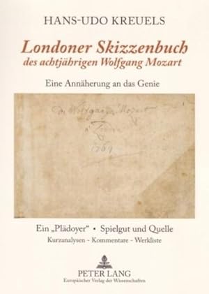 Seller image for Londoner Skizzenbuch" des achtjhrigen Wolfgang Mozart : Eine Annherung an das Genie- Ein "Pldoyer" - Spielgut und Quelle- Kurzanalysen / Kommentare / Werkliste for sale by AHA-BUCH GmbH