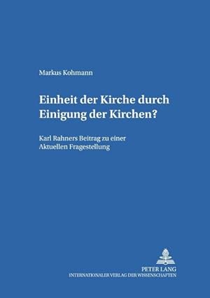 Bild des Verkufers fr Einheit der Kirche durch Einigung der Kirchen? : Karl Rahners Beitrag zu einer aktuellen Fragestellung zum Verkauf von AHA-BUCH GmbH