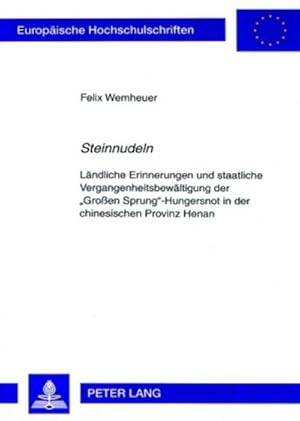 Bild des Verkufers fr Steinnudeln" : Lndliche Erinnerungen und staatliche Vergangenheitsbewltigung der "Groen Sprung"-Hungersnot in der chinesischen Provinz Henan zum Verkauf von AHA-BUCH GmbH