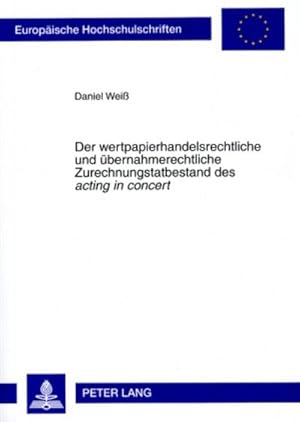 Image du vendeur pour Der wertpapierhandelsrechtliche und bernahmerechtliche Zurechnungstatbestand des "acting in concert" mis en vente par BuchWeltWeit Ludwig Meier e.K.