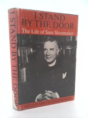 Seller image for I stand by the door;: The life of Sam Shoemaker for sale by ThriftBooksVintage