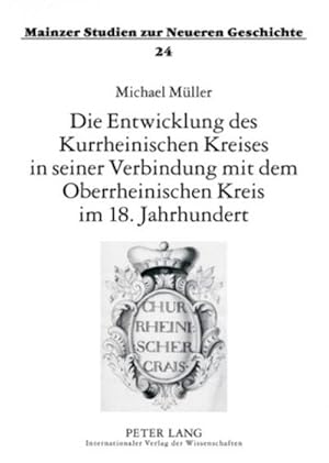 Seller image for Die Entwicklung des Kurrheinischen Kreises in seiner Verbindung mit dem Oberrheinischen Kreis im 18. Jahrhundert for sale by BuchWeltWeit Ludwig Meier e.K.