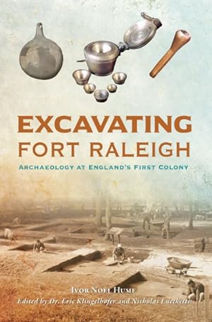 Bild des Verkufers fr Excavating Fort Raleigh : Archaeology at England's First Colony zum Verkauf von GreatBookPrices