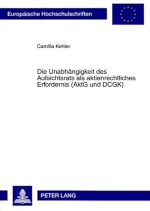 Seller image for Die Unabhngigkeit des Aufsichtsrats als aktienrechtliches Erfordernis (AktG und DCGK) for sale by BuchWeltWeit Ludwig Meier e.K.