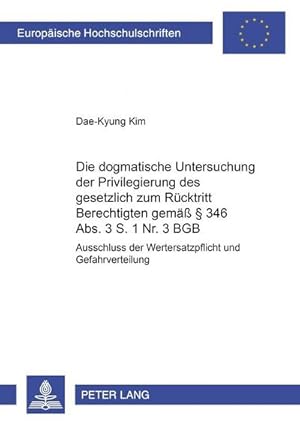 Seller image for Die dogmatische Untersuchung der Privilegierung des gesetzlich zum Rcktritt Berechtigten gem 346 Abs. 3 S. 1 Nr. 3 BGB for sale by BuchWeltWeit Ludwig Meier e.K.