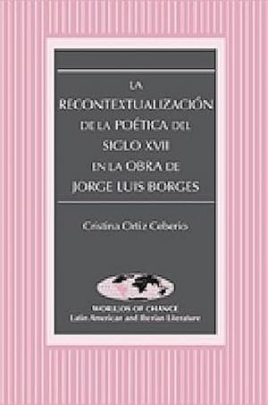 Seller image for La Recontextualizacin de la Potica del Siglo XVII en la Obra de Jorge Luis Borges for sale by BuchWeltWeit Ludwig Meier e.K.