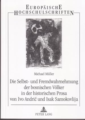 Seller image for Die Selbst- und Fremdwahrnehmung der bosnischen Vlker in der historischen Prosa von Ivo Andric und Isak Samokovlija for sale by BuchWeltWeit Ludwig Meier e.K.