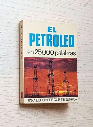 EL PETRÓLEO EN 25.000 PALABRAS (25000 / Bruguera, Col. Para el hombre que tiene prisa)