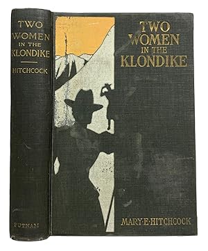 Imagen del vendedor de Two Women in the Klondike. The Story of a Journey to the Gold-Fields of Alaska a la venta por J. Patrick McGahern Books Inc. (ABAC)