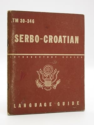 Serbo-Croatian: A Guide to the Spoken Language (TM 30-346)