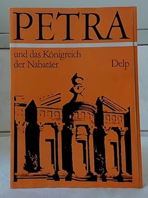 Petra und das Königreich der Nabatäer : Lebensraum, Geschichte und Kultur eines arabischen Volkes...