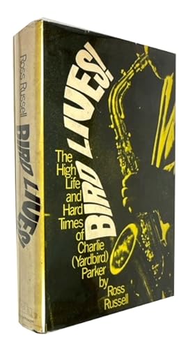 Bird Lives: The High LIfe and Hard Times of Charlie (Yardbird) Parker