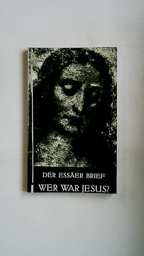 Bild des Verkufers fr WER WAR JESUS?. Der Esserbrief aus d. Jahre 40 n. Chr. Authent. Mitteilungen e. Zeitgenossen Jesu ber Geburt, Jugend, Leben u. Todesart, sowie ber d. Mutter d. Nazareners zum Verkauf von Butterfly Books GmbH & Co. KG