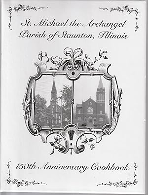 St. Michael The Archangel Parish Of Staunton, Illinois 150Th Anniversary Cookbook