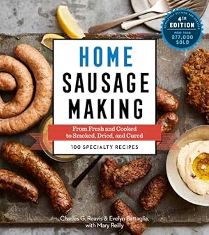 Seller image for Home Sausage Making : From Fresh and Cooked to Smoked, Dried, and Cured: 100 Specialty Recipes for sale by GreatBookPrices