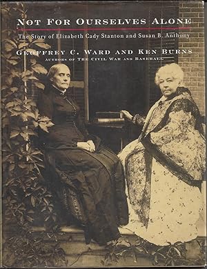 Seller image for Not For Ourselves Alone The Story Of Elizabeth Cady Stanton And Susan B. Anthony ( Bookplate Signed By Ken Burns ) for sale by Willis Monie-Books, ABAA