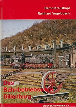 Bild des Verkufers fr Das Bahnbetriebswerk Dillenburg. zum Verkauf von Antiquariat Bernhardt