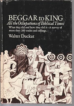 Seller image for Beggar To King: All The Occcupations Of Biblical Times; What They Did And How They Did It for sale by fourleafclover books