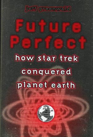 Bild des Verkufers fr Future Perfect : How Star Trek Conquered Planet Earth zum Verkauf von GreatBookPrices