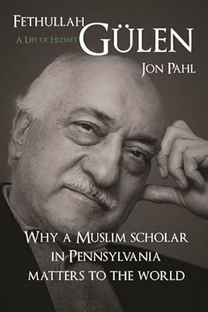 Seller image for Fethullah Gulen : A Life of Hizmet: Why a Muslim Scholar in Pennsylvania Matters to the World for sale by GreatBookPrices