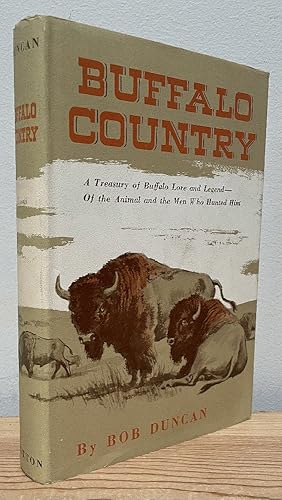 Bild des Verkufers fr Buffalo Country: A Treasury of Buffalo Lore and Legend - Of the Animal and the Men Who Hunted Him zum Verkauf von Chaparral Books