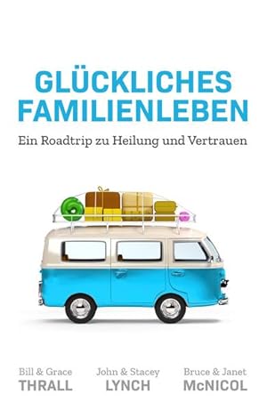 Imagen del vendedor de Glckliches Familienleben: Ein Roadtrip zu Heilung und Vertrauen a la venta por Studibuch