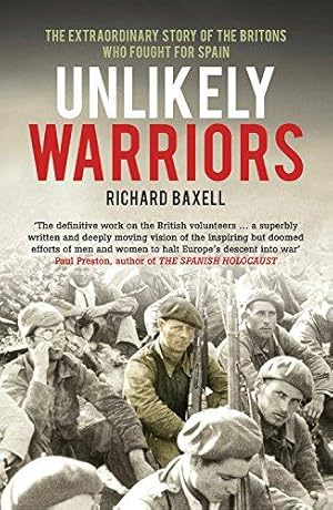 Bild des Verkufers fr Unlikely Warriors: The British in the Spanish Civil War: The Extraordinary Story Of The Britons Who Fought In The Spanish Civil War zum Verkauf von WeBuyBooks