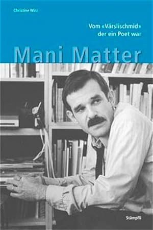 Bild des Verkufers fr Mani Matter - Vom Vrslischmid, der ein Poet war zum Verkauf von Studibuch