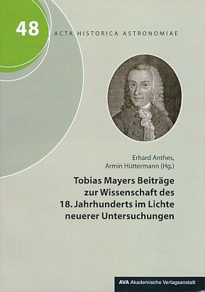 Tobias Mayers Beiträge zur Wissenschaft des 18. Jahrhunderts im Lichte neuerer Untersuchungen. Ac...