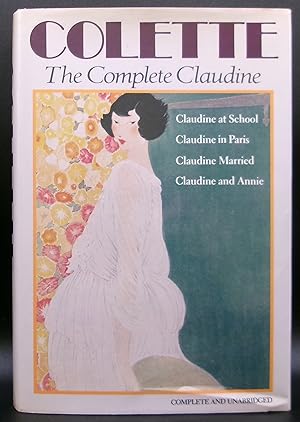 Imagen del vendedor de COLETTE THE COMPLETE CLAUDINE: CLAUDINE AT SCHOOL; CLAUDINE IN PARIS; CLAUDINE MARRIED; CLAUDINE AND ANNIE a la venta por BOOKFELLOWS Fine Books, ABAA