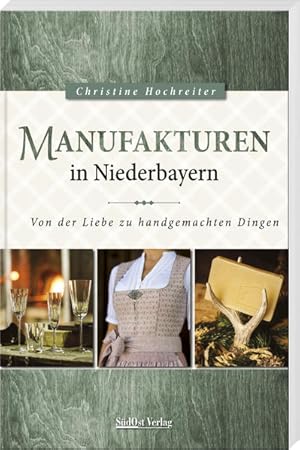 Immagine del venditore per Manufakturen in Niederbayern: Von der Liebe zu handgemachten Dingen venduto da Studibuch