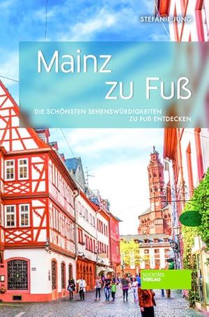 Seller image for Mainz zu Fu: Die schnsten Sehenswrdigkeiten zu Fu entdecken for sale by Studibuch