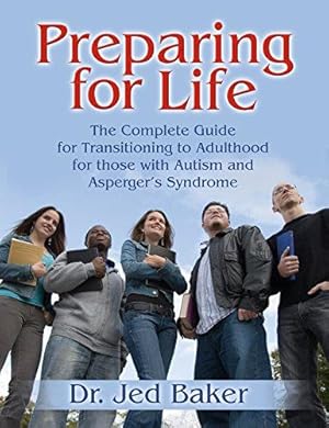 Seller image for Preparing for Life: The Complete Guide for Transitioning to Adulthood for Those with Autism and Asperger's Syndrome for sale by WeBuyBooks