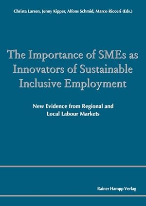 Bild des Verkufers fr The Importance of SMEs as Innovators of Sustainable Inclusive Employment: New Evidence from Regional and Local Labour Markets (Comparative and . Regional and Local Labour Market Monitoring) zum Verkauf von Studibuch