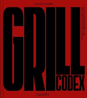 Grill Codex Das Standardwerk für BBQ und Outdoor-Cooking