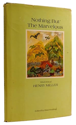 Image du vendeur pour NOTHING BUT THE MARVELOUS: WISDOMS OF HENRY MILLER mis en vente par Rare Book Cellar