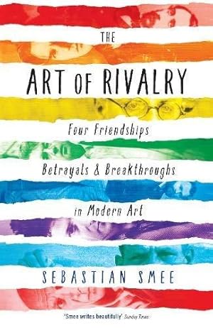 Imagen del vendedor de The Art of Rivalry: Four Friendships, Betrayals, and Breakthroughs in Modern Art a la venta por WeBuyBooks