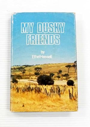 My Dusky Friends. Aboriginal life, customs and legends and glimpses of station life at Jarramungu...