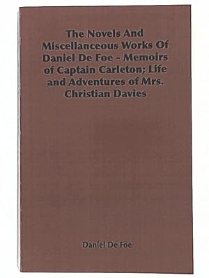 Bild des Verkufers fr The Novels And Miscellanceous Works of Daniel De Foe: Memoirs of Captain Carleton; Life And Adventures of Mrs. Christian Davies zum Verkauf von Leserstrahl  (Preise inkl. MwSt.)