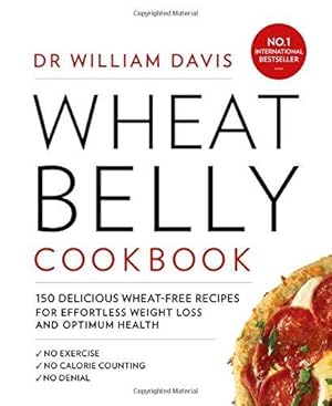 Image du vendeur pour Wheat Belly Cookbook: 150 delicious wheat-free recipes for effortless weight loss and optimum health mis en vente par WeBuyBooks