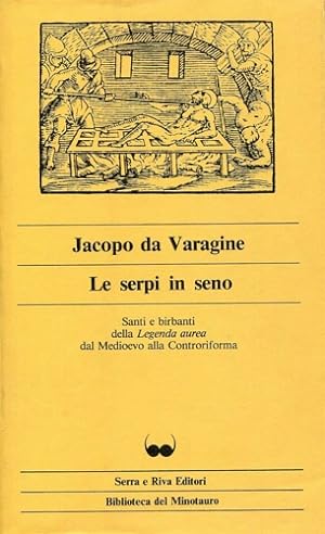 Seller image for Le serpi in seno. Santi e birbanti della Legenda aurea dal medioevo alla Controriforma. for sale by FIRENZELIBRI SRL