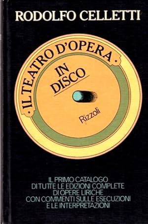 Image du vendeur pour Il teatro d'opera in un disco. Il primo catalogo di tutte le edizioni complete di opere liriche con commenti sulle esecuzioni e sulle interpretazionioni. mis en vente par FIRENZELIBRI SRL