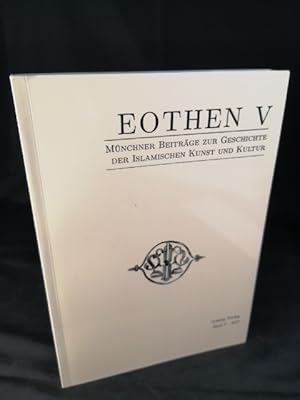 Seller image for EOTHEN V Mnchner Beitrge zur Geschichte der islamischen Kunst und Kultur for sale by ANTIQUARIAT Franke BRUDDENBOOKS